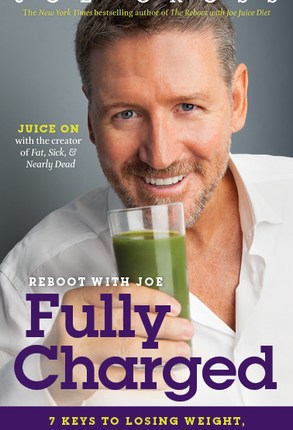 Reboot with Joe: Fully Charged: 7 Keys to Losing Weight, Staying Healthy and Thriving by Joe Cross