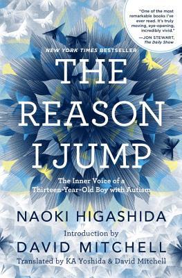 The Reason I Jump: The Inner Voice of a Thirteen-Year-Old Boy with Autism by Naoki&nbsp;Higashida