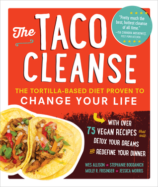 The Taco Cleanse: The Tortilla-Based Diet Proven to Change Your Life by Wes&nbsp;Allison