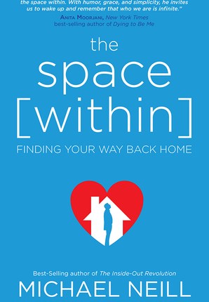 The Space Within: Finding Your Way Back Home by Michael&nbsp;Neill