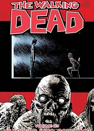 The Walking Dead, v. 23: Whispers into Screams by Robert&nbsp;Kirkman