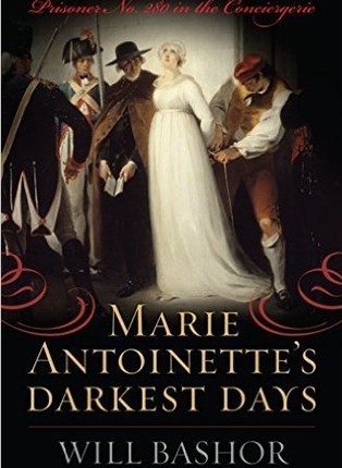 Marie Antoinette’s Darkest Days: Prisoner No. 280 in the Conciergerie by Will&nbsp;Bashor