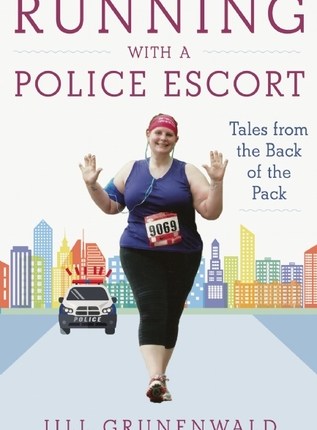 Running with a Police Escort: Tales from the Back of the Pack by Jill&nbsp;Grunenwald