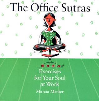 The Office Sutras: Exercises for Your Soul at Work by Marcia Menter