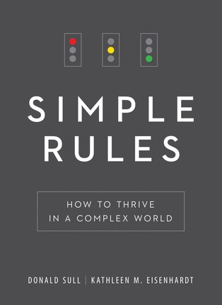 Simple Rules: How to Thrive in a Complex World by Donald Sull and Kathleen M.&nbsp;Eisenhardt