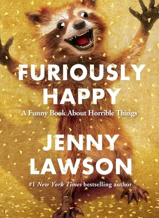 Furiously Happy: A Funny Book About Horrible Things by Jenny&nbsp;Lawson
