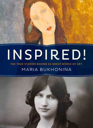 Inspired!: True Stories Behind Famous Art, Literature, Music, and Film by Maria&nbsp;Bukhonina