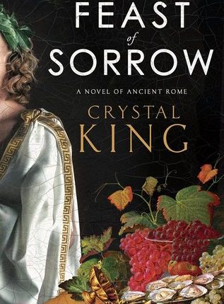 Feast of Sorrow: A Novel of Ancient Rome  by Crystal&nbsp;King
