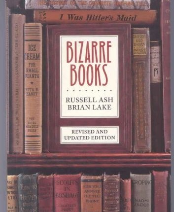 Bizarre Books: a Compendium of Classic Oddities by Russell&nbsp;Ash