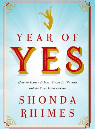 Year of Yes: How to Dance It Out, Stand In the Sun and Be Your Own Person by Shonda&nbsp;Rhimes
