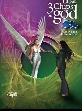 I’ll Put 3 Chips on God, Just in Case There is One by Preeti&nbsp;Gupta