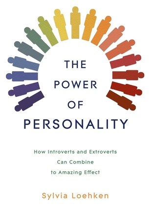 The Power of Personality: How Introverts and Extroverts Can Combine to Amazing Effect by Sylvia&nbsp;Loehken