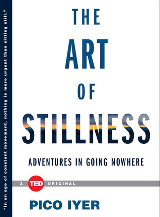 The Art of Stillness: Adventures in Going Nowhere by Pico&nbsp;Iyer