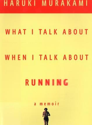 What I Talk About When I Talk About Running by Haruki Murakami, Philip Gabriel&nbsp;(Translator)