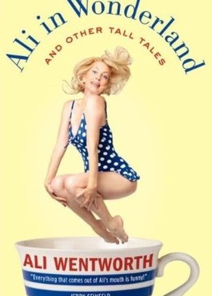 Ali in Wonderland: And Other Tall Tales  by Ali&nbsp;Wentworth