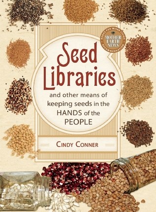 Seed Libraries: And Other Means of Keeping Seeds in the Hands of the People by Cindy&nbsp;Conner