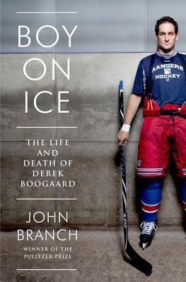 Boy on Ice: The Life and Death of Derek Boogaard by John&nbsp;Branch