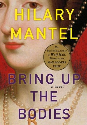 Bring Up the Bodies by Hilary&nbsp;Mantel