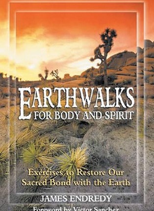 Earthwalks for Body and Spirit: Exercises to Restore Our Sacred Bond with the Earth by James&nbsp;Endredy