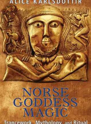 Norse Goddess Magic: Trancework, Mythology, and Ritual by Alice&nbsp;Karlsdóttir