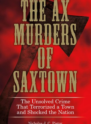 The Ax Murders of Saxtown by Nicholas Pistor