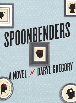 Spoonbenders by Daryl&nbsp;Gregory