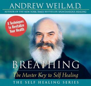 Breathing: The Master Key to Self Healing by Andrew&nbsp;Weil