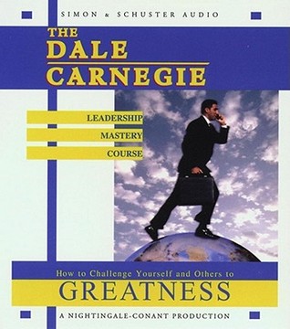 The Dale Carnegie Leadership Mastery Course: How To Challenge Yourself and Others To Greatness by Dale&nbsp;Carnegie