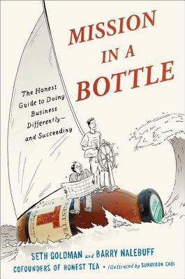 Mission in a Bottle: The Honest Guide to Doing Business Differently – And Succeeding by Seth Goldman, Barry J. Nalebuff