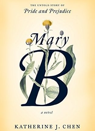 Mary B: An Untold Story of Pride and Prejudice by Katherine J.&nbsp;Chen