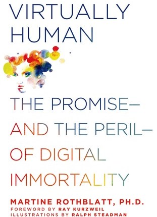 Virtually Human: The Promise and the Peril of Digital Immortality by Martine&nbsp;Rothblatt