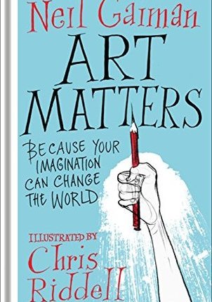 Art Matters: Because Your Imagination Can Change the World by Neil Gaiman, Illustrated by Chris&nbsp;Riddell