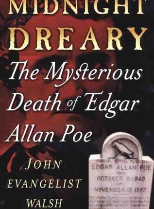 Midnight Dreary: The Mysterious Death of Edgar Allan Poe by John Evangelist&nbsp;Walsh