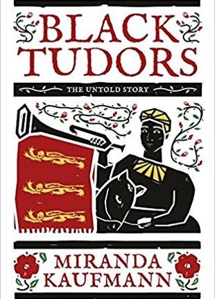 Black Tudors: The Untold Story by Miranda&nbsp;Kaufmann