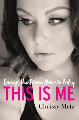 This Is Me: Loving the Person You Are Today by Chrissy&nbsp;Metz