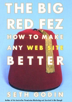 The Big Red Fez: How To Make Any Web Site Better by Seth&nbsp;Godin