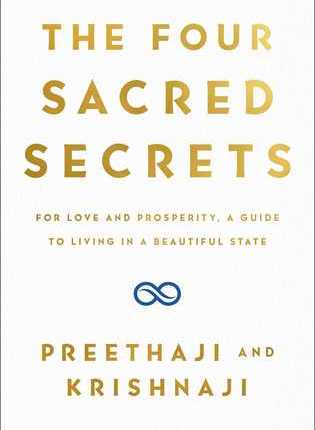 The Four Sacred Secrets: For Love and Prosperity, A Guide to Living in a Beautiful State by Krishnaji,&nbsp;Preethaji
