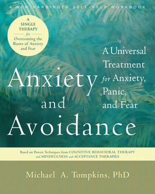 Anxiety and Avoidance: A Universal Treatment for Anxiety, Panic, and Fear by Michael A.&nbsp;Tompkins