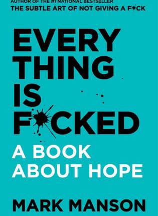 Everything is F*cked: A Book About Hope by Mark&nbsp;Manson