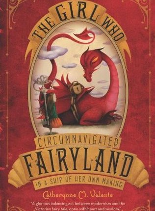 The Girl Who Circumnavigated Fairyland in a Ship of Her Own Making by Catherynne M.&nbsp;Valente