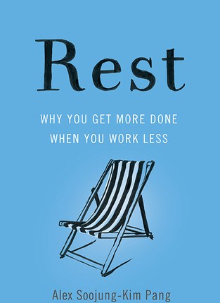 Rest: Why You Get More Done When You Work Less by Alex Soojung-Kim&nbsp;Pang