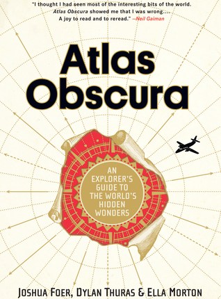 Atlas Obscura: An Explorer’s Guide to the World’s Hidden Wonders by Joshua&nbsp;Foer