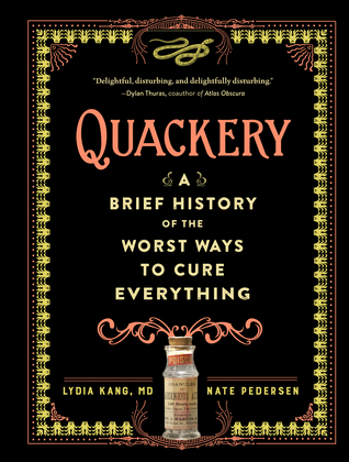 Quackery: A Brief History of the Worst Ways to Cure Everything by Lydia&nbsp;Kang