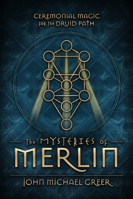 The Mysteries of Merlin: Ceremonial Magic for the Druid Path by John Michael&nbsp;Greer