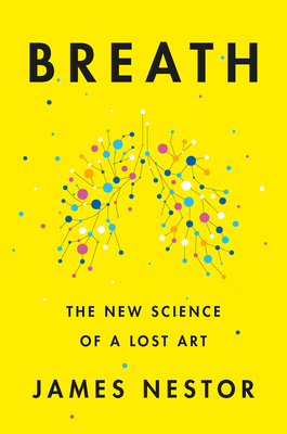 Breath: The New Science of a Lost Art by James&nbsp;Nestor