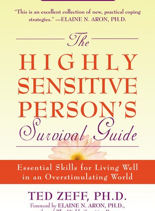 The Highly Sensitive Person’s Survival Guide: Essential Skills for Living Well in an Overstimulating World by Ted&nbsp;Zeff