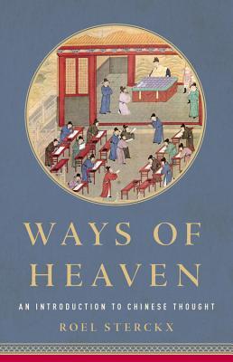 Ways of Heaven: An Introduction to Chinese Thought by Roel&nbsp;Sterckx