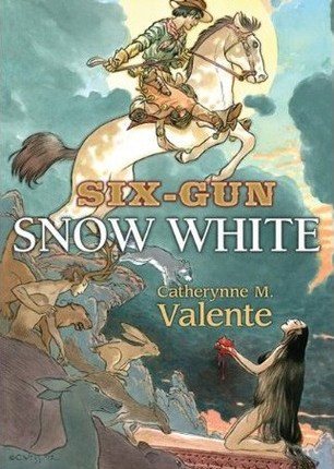 Six-Gun Snow White by Catherynne M.&nbsp;Valente