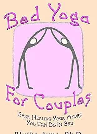 Bed Yoga for Couples: Easy, Healing, Yoga Moves You Can Do in Bed by Blythe&nbsp;Ayne