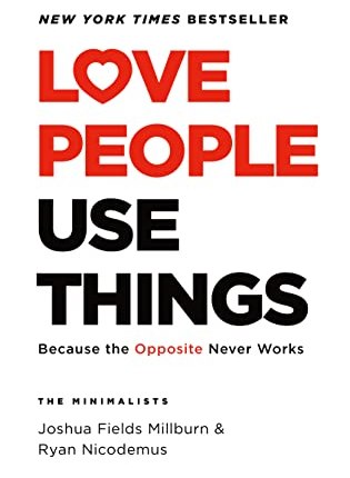 Love People, Use Things: Because the Opposite Never Works by Joshua Fields&nbsp;Millburn
